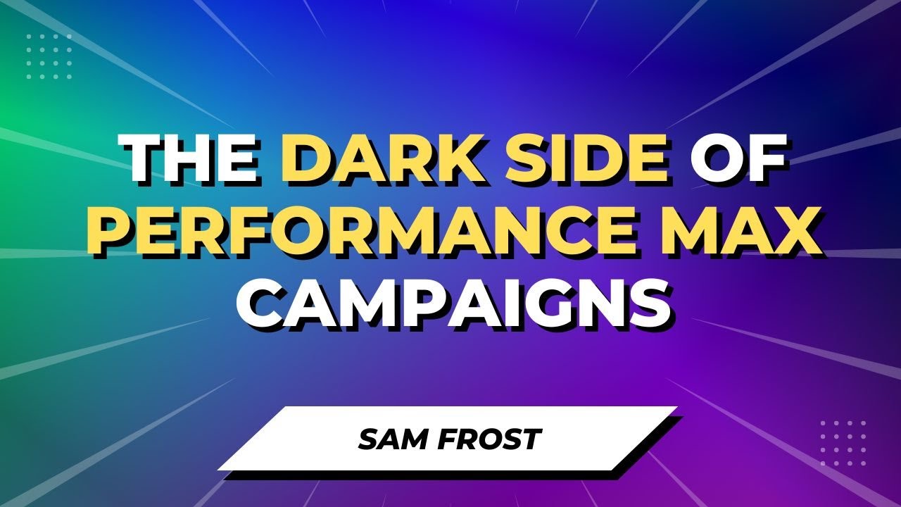 The 'Dark Side' Of Performance Max Campaigns