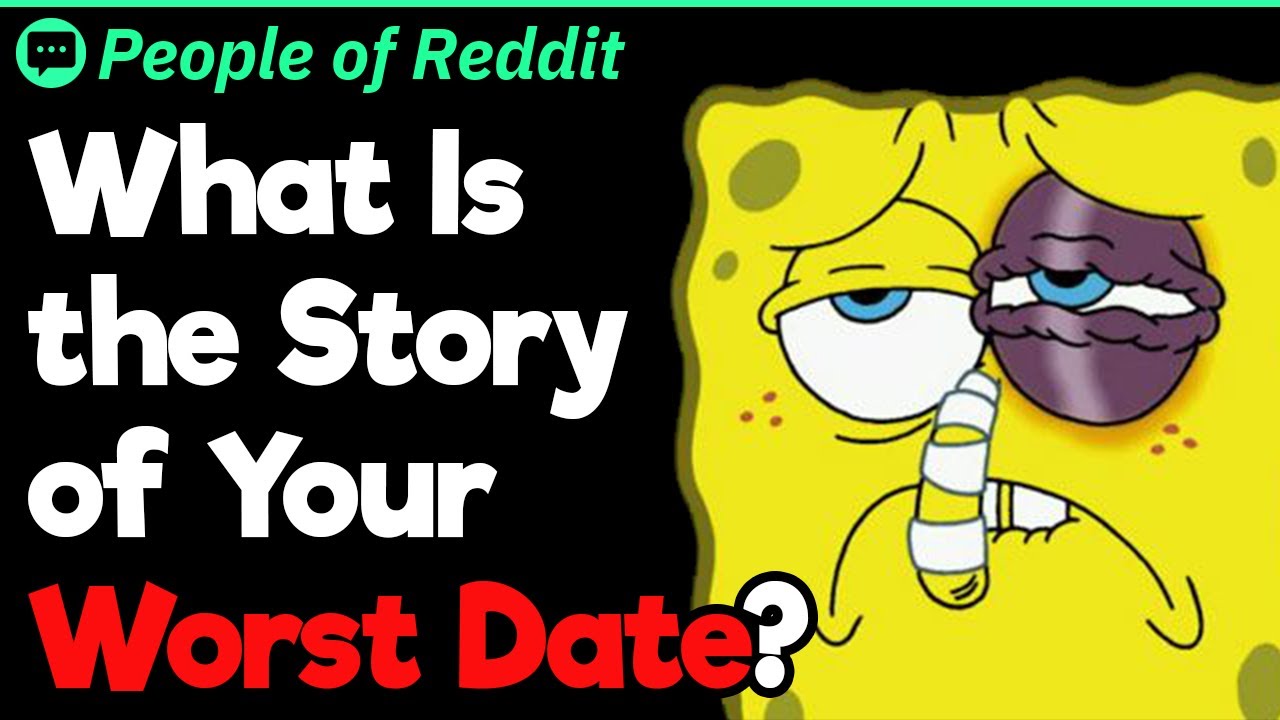 What Is the Story of Your Worst Date?