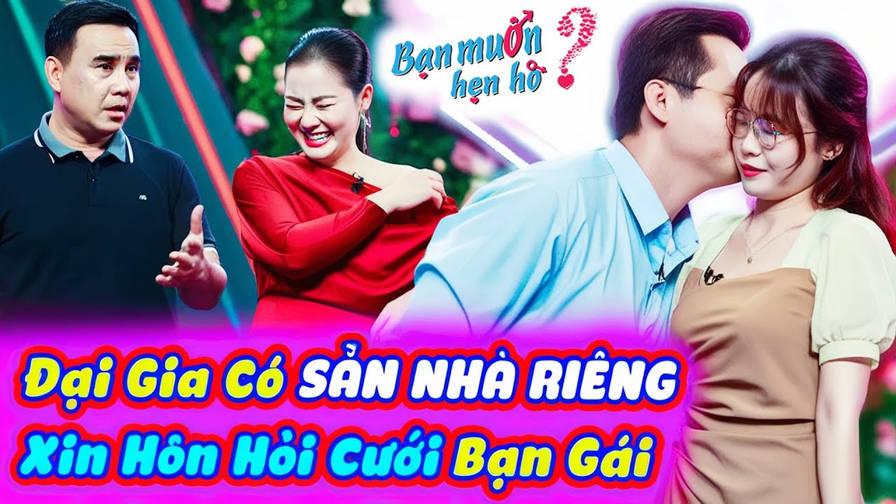 Quyền Linh ngợp vì ĐẠI GIA có sẵn NHÀ RIÊNG vừa gặp bạn gái đã ẬP VÀO XIN HÔN | Bạn Muốn Hẹn Hò