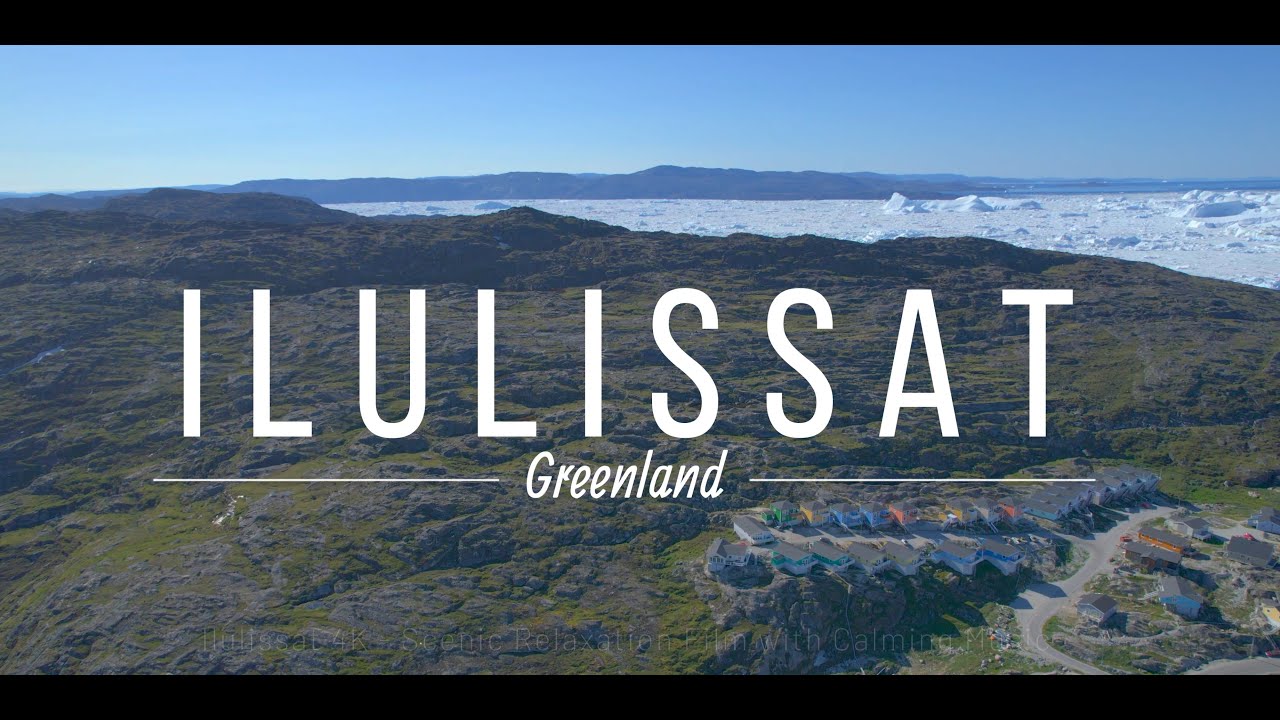 UltraHD- 2024 Unesco Heritage site - Ilulissat /Greenland- Scenic Relaxation Film with Calming Music
