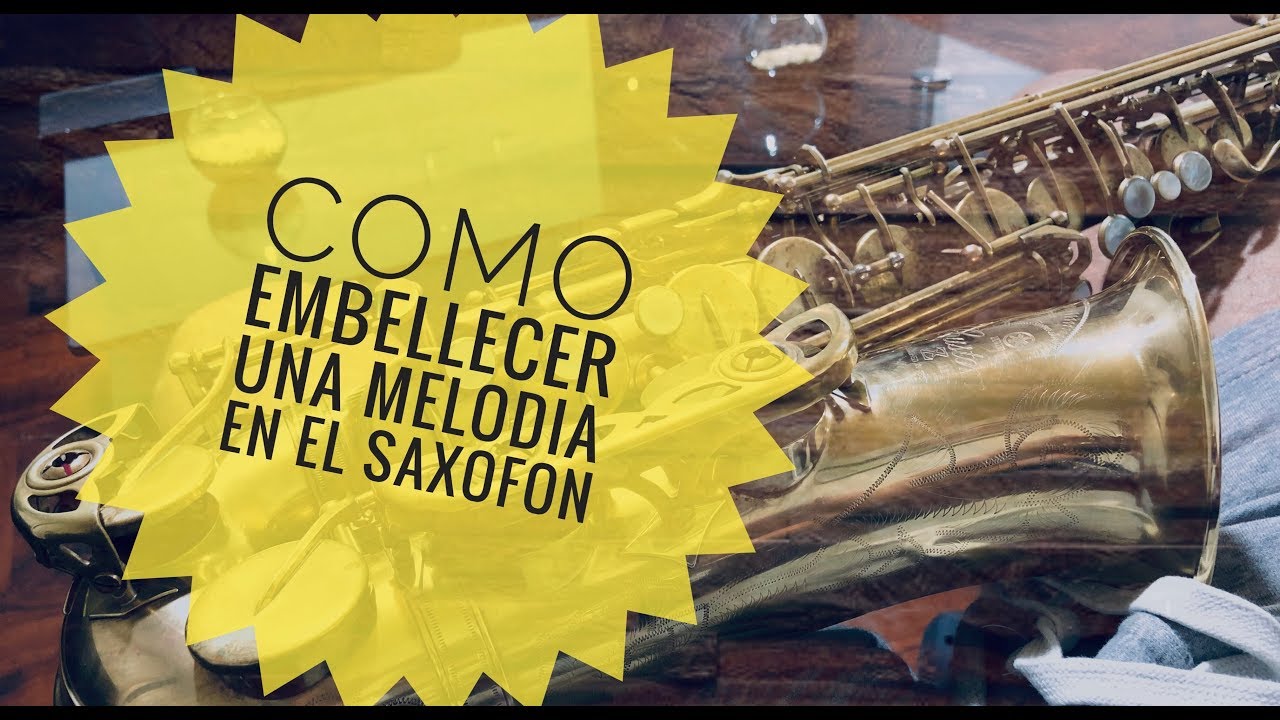 Como embellecer una melodía en el saxofón - Cristian Romero Saxofonista