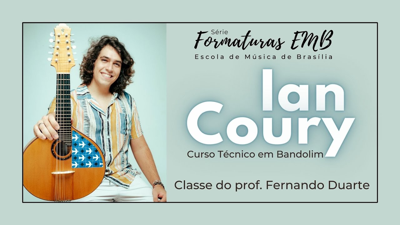Série Formaturas EMB - Ian Coury ( Técnico em Bandolim ) - Escola de Música de Brasília