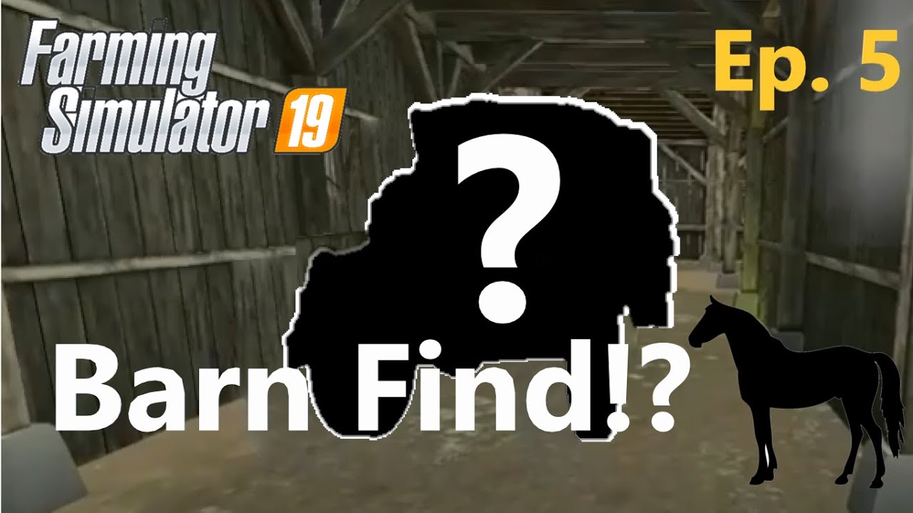 FS19 ~ Barn Find!!! ~ Ep. 5
