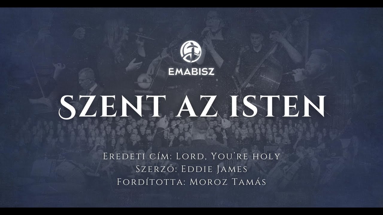 Szent az Isten - EMABISZ K&oacute;rus 2024
