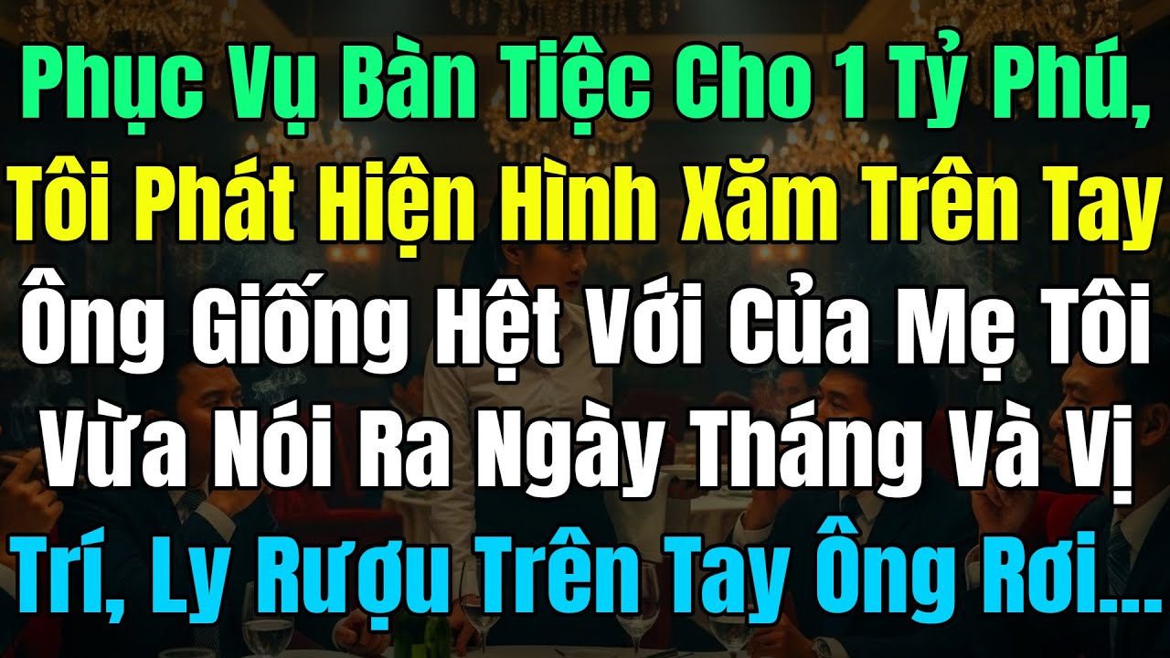 Phục Vụ Tiệc Cho 1 Tỷ Phú, Tôi Phát Hiện Hình Xăm Trên Tay Ông Giống Hệt Với Của Mẹ, Vì Tò Mò Tôi Đã