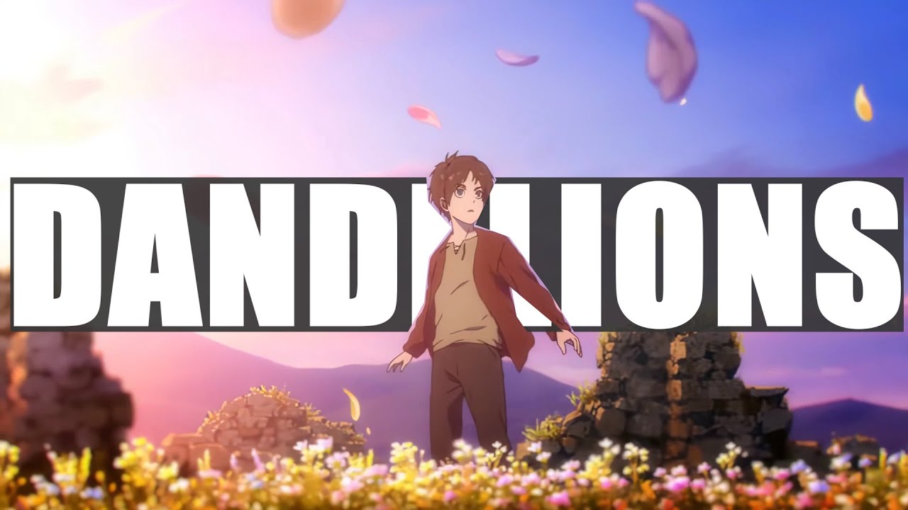 DANDELIONS (Slowed) 「AMV」|FHD 60FPS|Ruth B.|