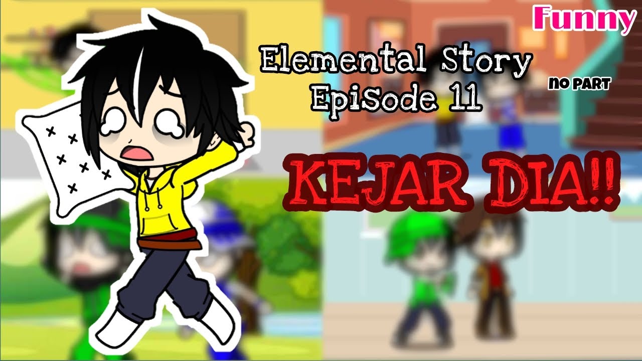 KEJAR DIA!! || Elemental Story Episode 11 || no part || Funny || Story Sinta Bella