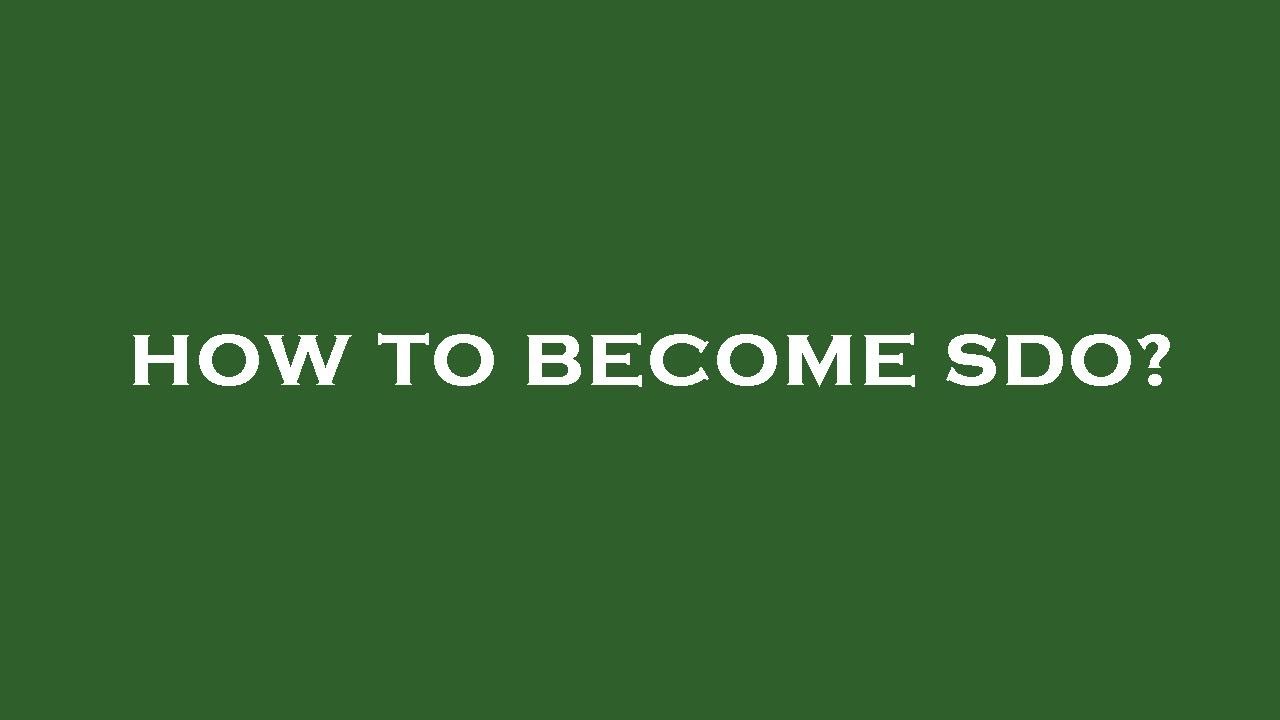 How to become sdo?