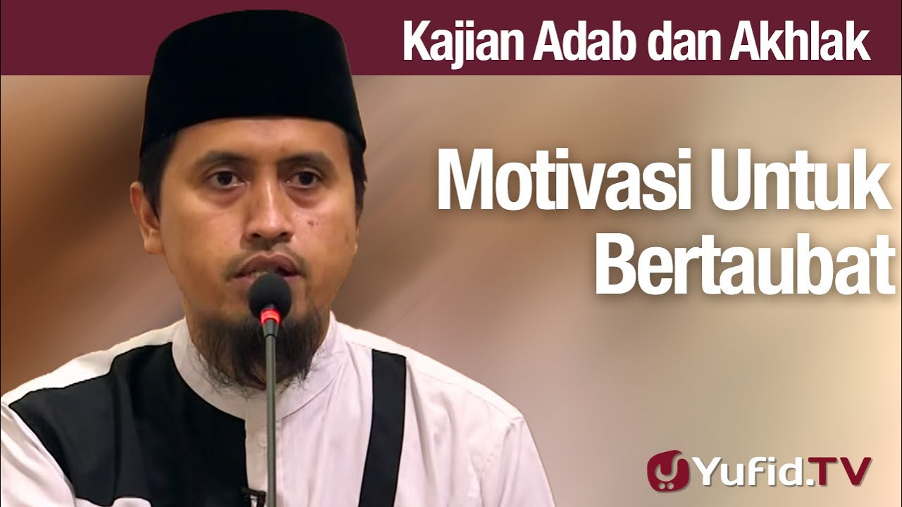Kajian Adab dan Akhlak: Motivasi Untuk Bertaubat - Ustadz Abdullah Zaen, Lc., MA