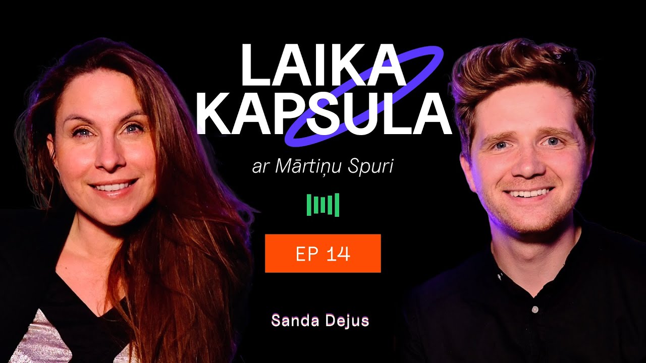 #14 SANDA DEJUS | LAIKA KAPSULA ar Mārtiņu Spuri
