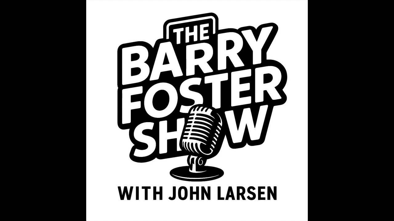 The Barry Foster Show with John Larsen - Trump Tariff Turnaround