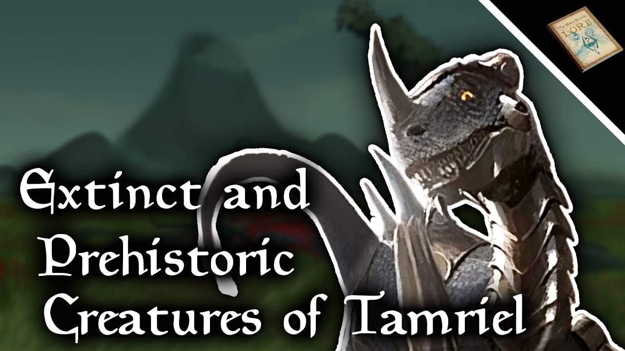 Tamriel's Extinct & Prehistoric Creatures Explained - The Elder Scrolls Lore