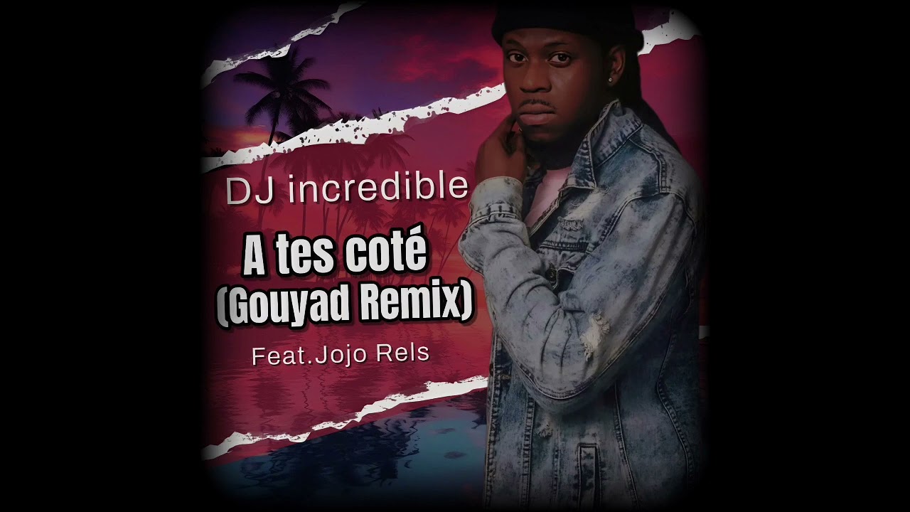 DJ incredible - A tes cotes (Gouyad remix) Feat. Jojo Rels