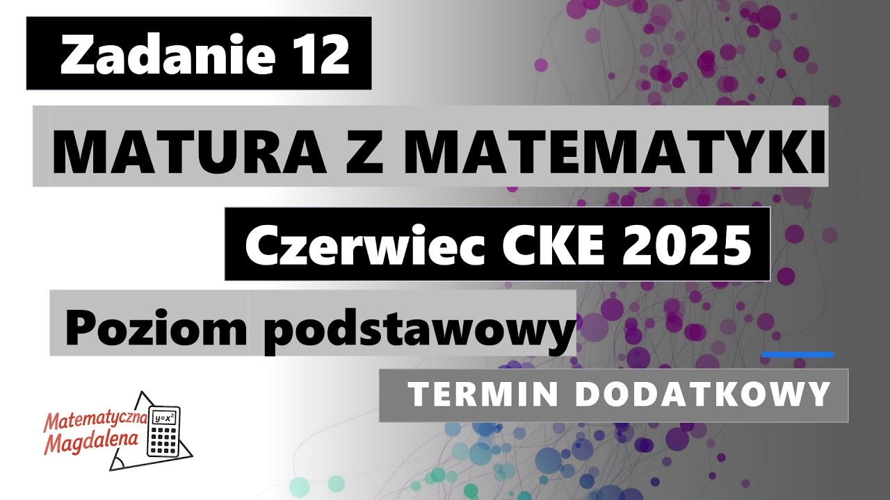 Zad. 12 Czerwiec CKE 2025 - Matura z matematyki (dodatkowa) - Poziom podstawowy