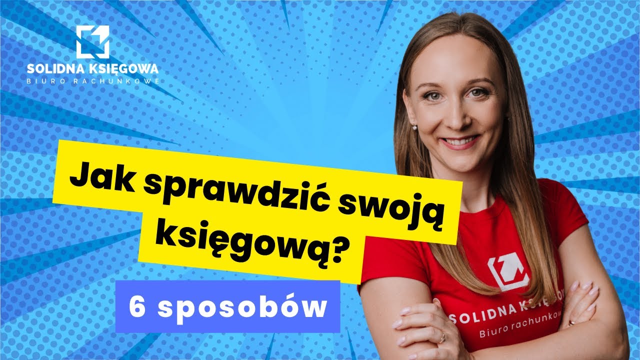 Jak sprawdzić swoją księgową - 6 sposobów #solidnaksiegowa.pl