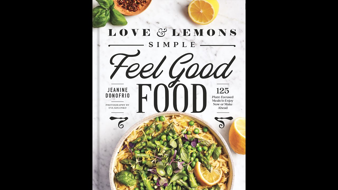 Jeanine Donofrio and Camille Styles: LOVE AND LEMONS: SIMPLE FEEL GOOD FOOD