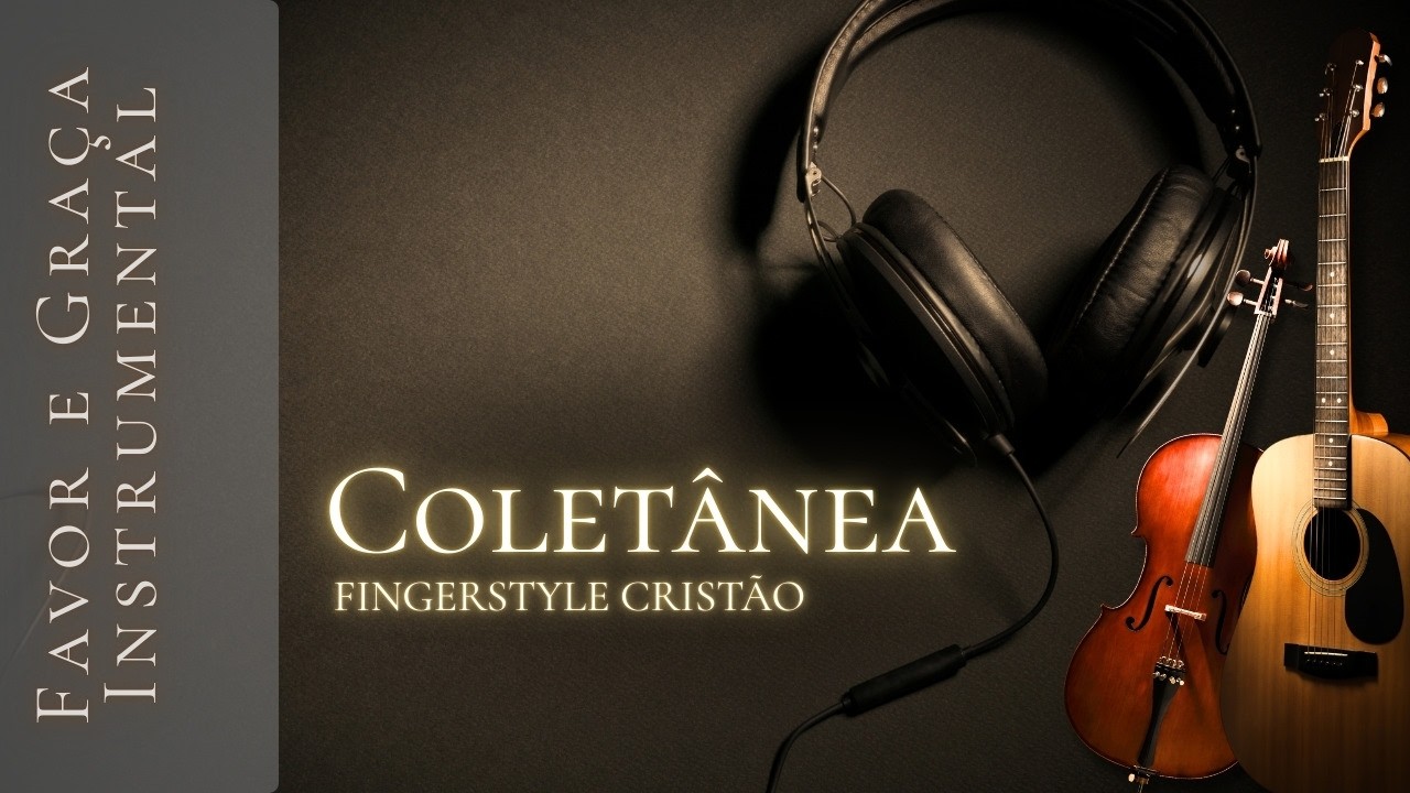 Coletânea Fingerstyle Cristão para Oração e Devocional | Favor e Graça Instrumental