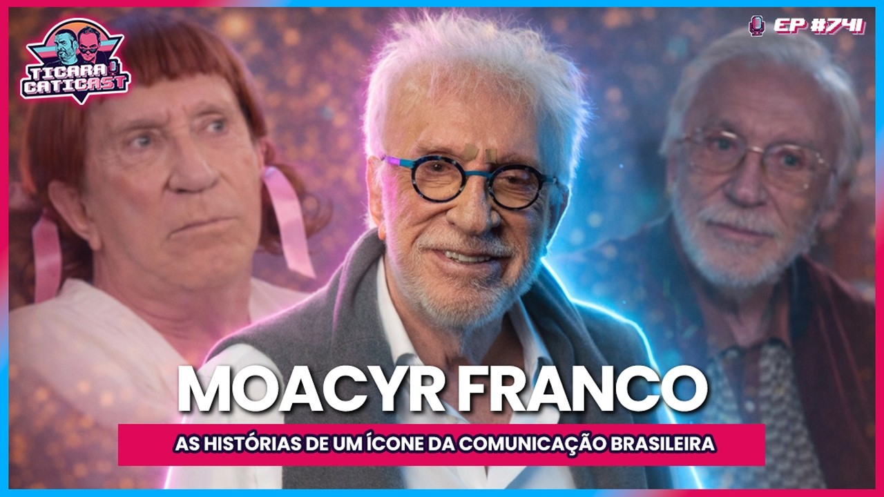 MOACYR FRANCO -  TICARACATICAST | EP 741