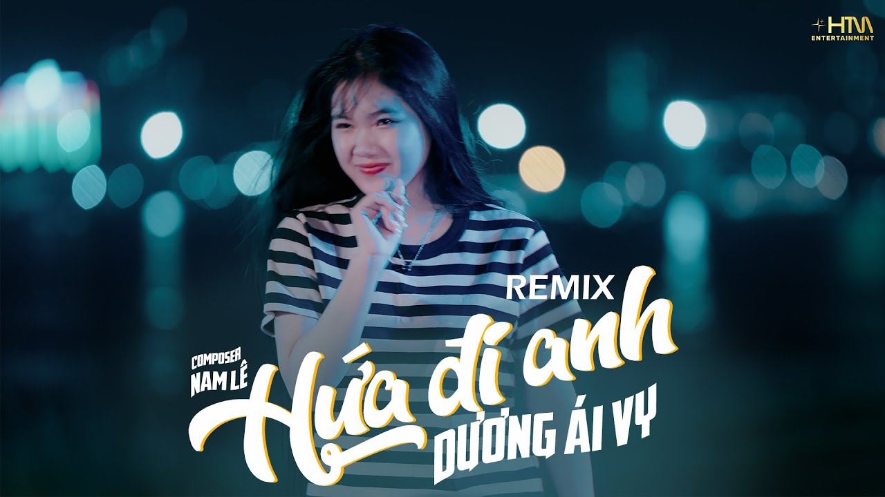 HỨA ĐI ANH (REMIX) - DƯƠNG ÁI VY x NAM LÊ | Hứa em sẽ thương anh dù sao cũng thương anh…