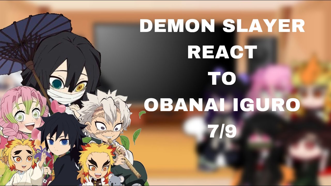 ｢ DEMON SLAYER REACTS TO HASHIRA 」 — [ 7/9 — OBANAI IGURO ]