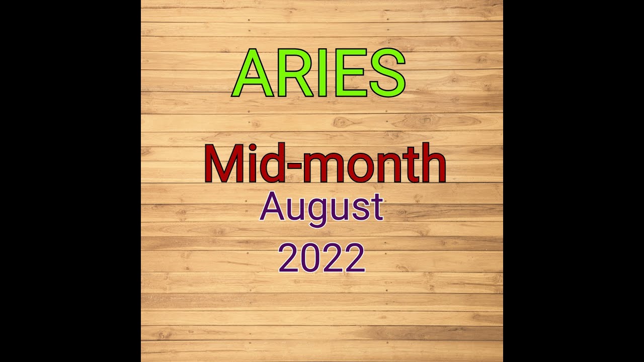 ARIES mid month August 2022