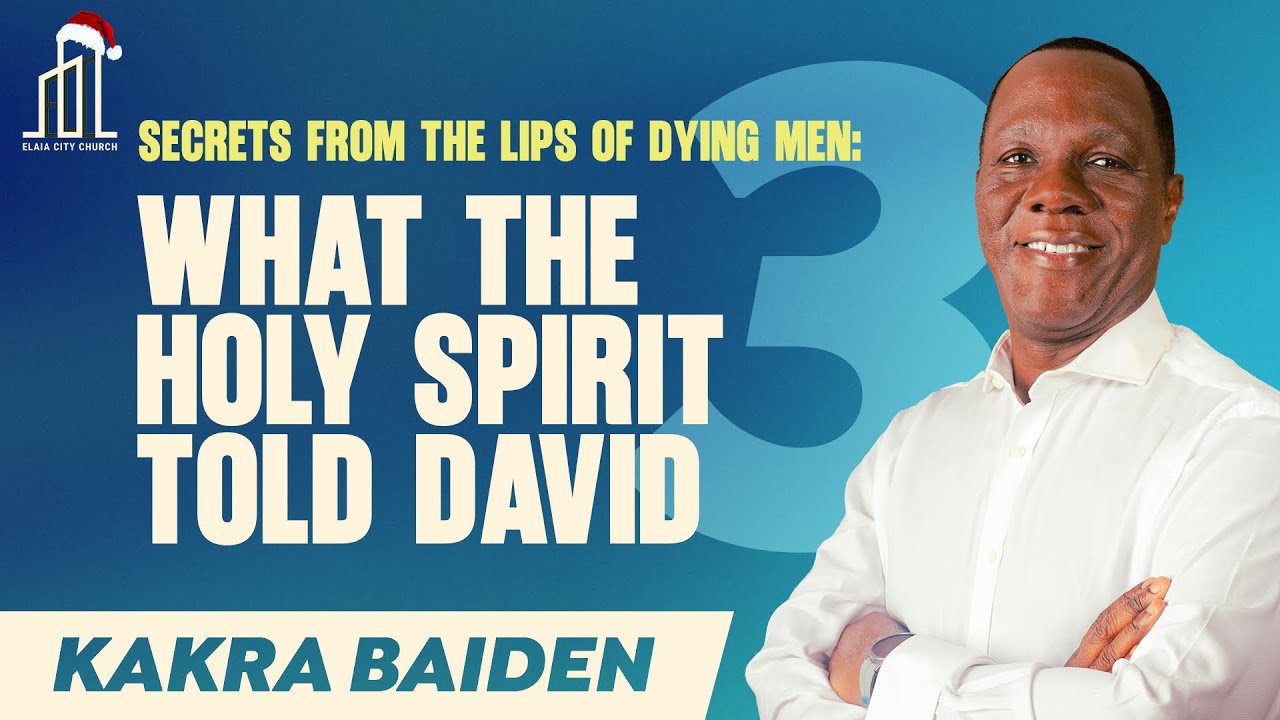 Secrets from the Lips of Dying Men: What The Holy Spirit Told David | Kakra Baiden | 21-12-2025