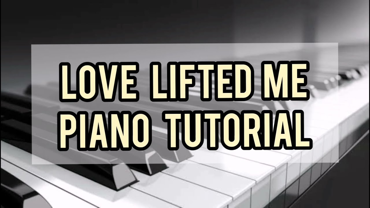 LOVE LIFTED ME - PIANO TUTORIAL