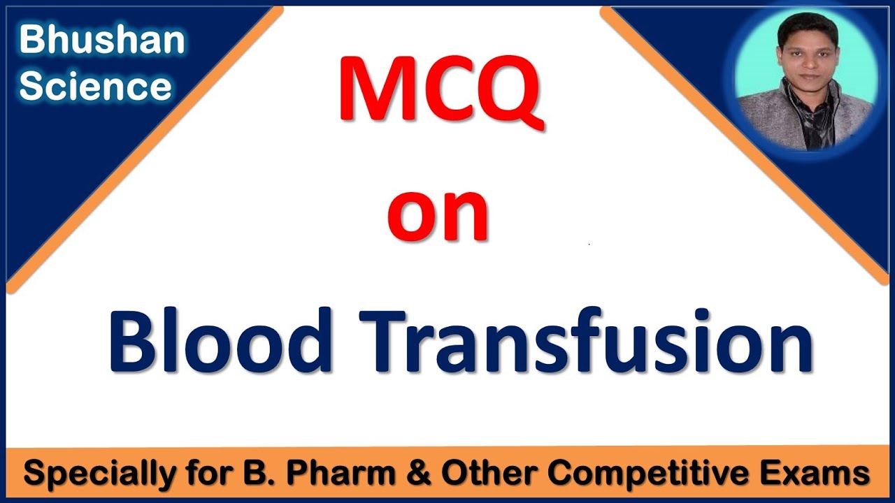 MCQ on Blood Transfusion | B. Pharm | Nursing | Pharmacist | GPAT | Bhushan Science