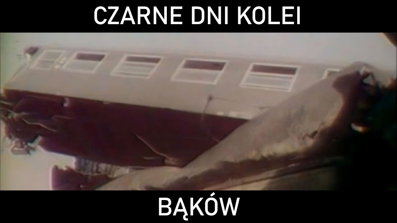 CZARNE DNI KOLEI #38 - Bąk&oacute;w. Katastrofa kolejowa w Bąkowie (1984)