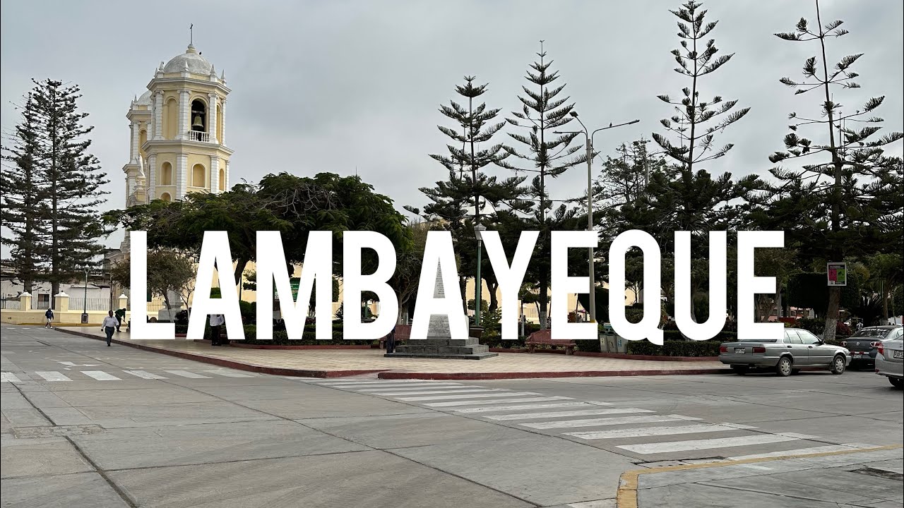 ¿Cómo es LAMBAYEQUE? Esta es la ciudad en la que vivo y sus atractivos.