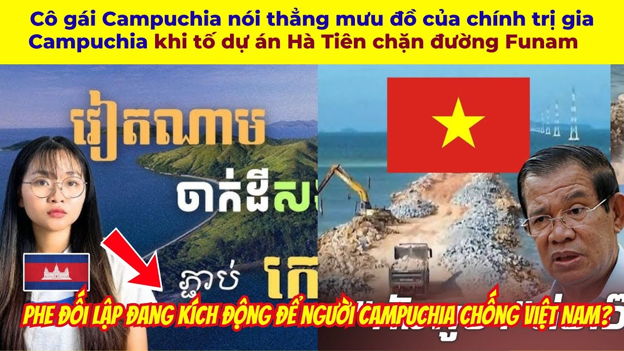 Cô gái Campuchia nói thẳng mưu đồ của chính trị gia Campuchia khi tố dự án Hà Tiên chặn đường Funam