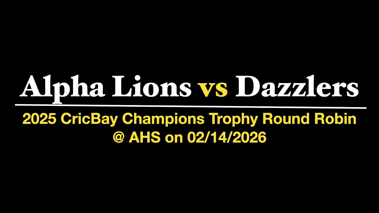 2025 CricBay Champions Trophy Round Robin - AlphaLions vs Dazzlers on 02/14/2026 @ AHS