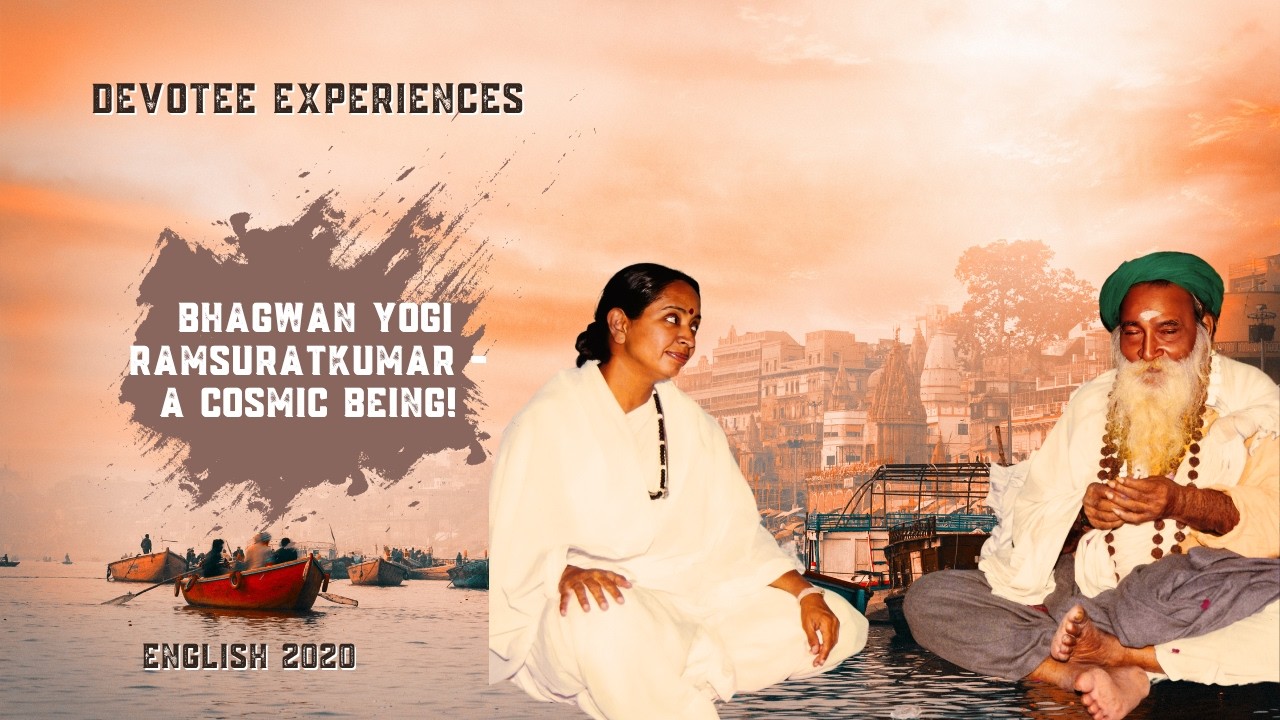 #135- Bhagwan Yogi Ramsuratkumar - A Cosmic Being! | Devotees Experiences | Ma Devaki | 15-10-20