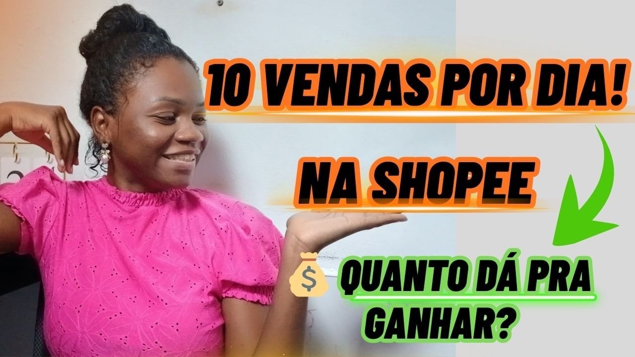 SHOPEE Quanto Dá Pra Ganhar Vendendo 10 Produtos por Dia na Shopee Olha Isso!