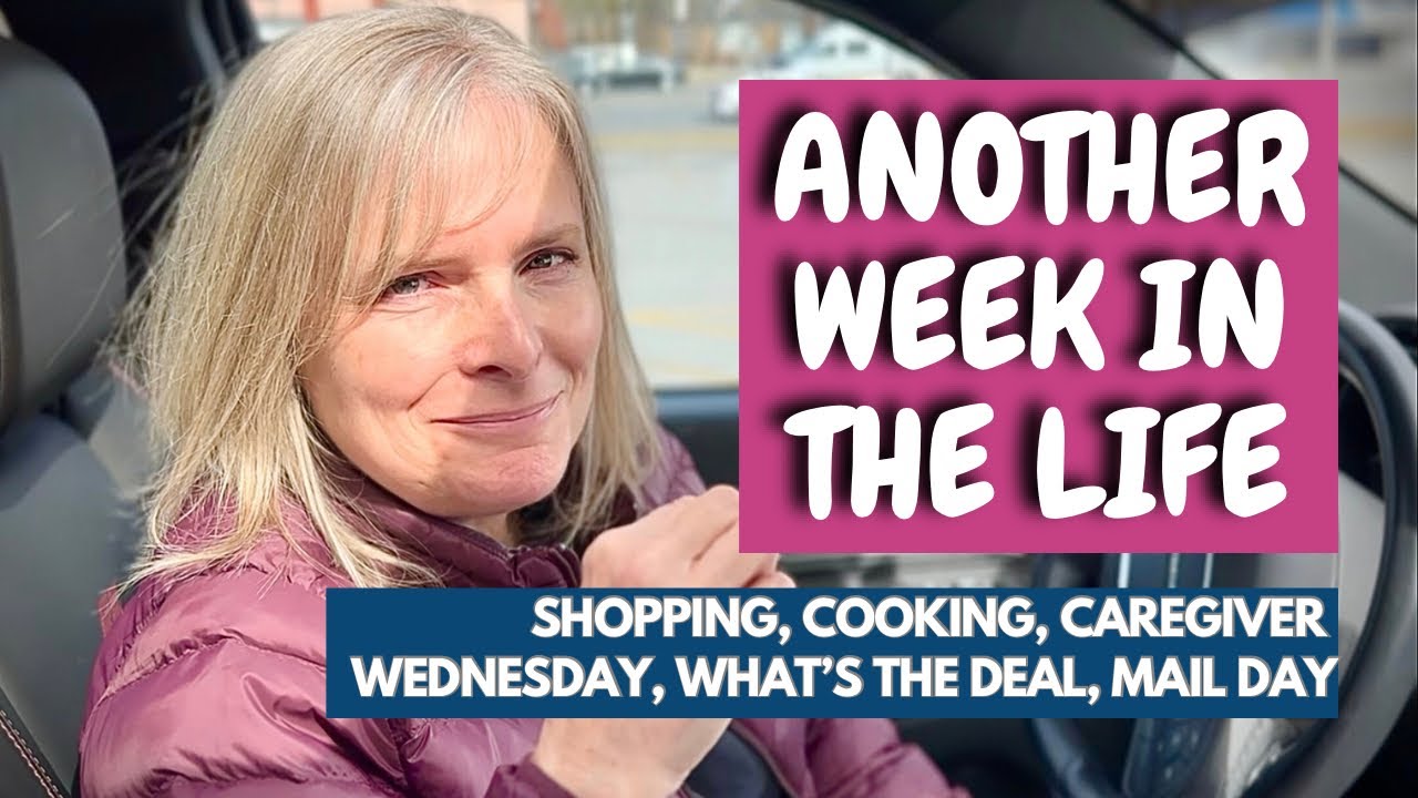 Another Week in the Life - Shopping, Cooking, Caregiver Wednesday, What’s the Deal, and Mail Day
