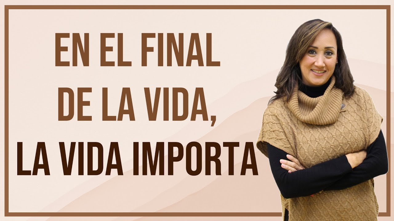 ¿Qué es realmente IMPORTANTE en el final de la vida? - Paola Rivera