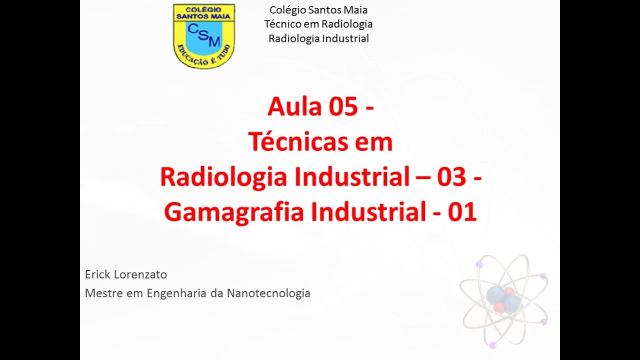 Radiologia Industrial - Aula - 05 - Gamagrafia Industrial - 1
