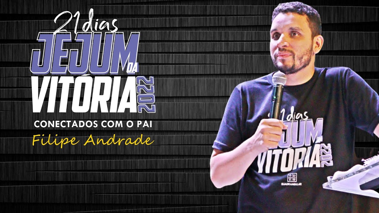 21 dias Jejum da Vitória | Dia 17 | Conectados com Pai - Filipe Andrade