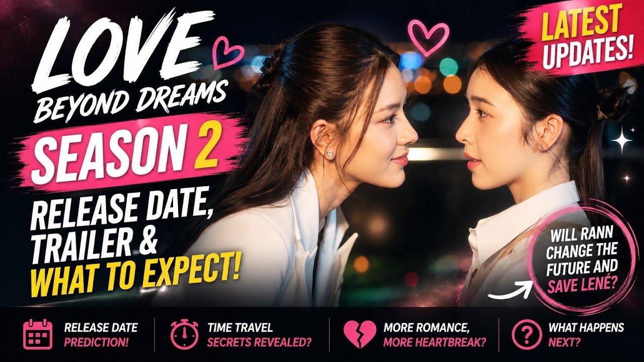 Love Beyond Dreams: 2 сезон &mdash; дата выхода, трейлер и чего ожидать