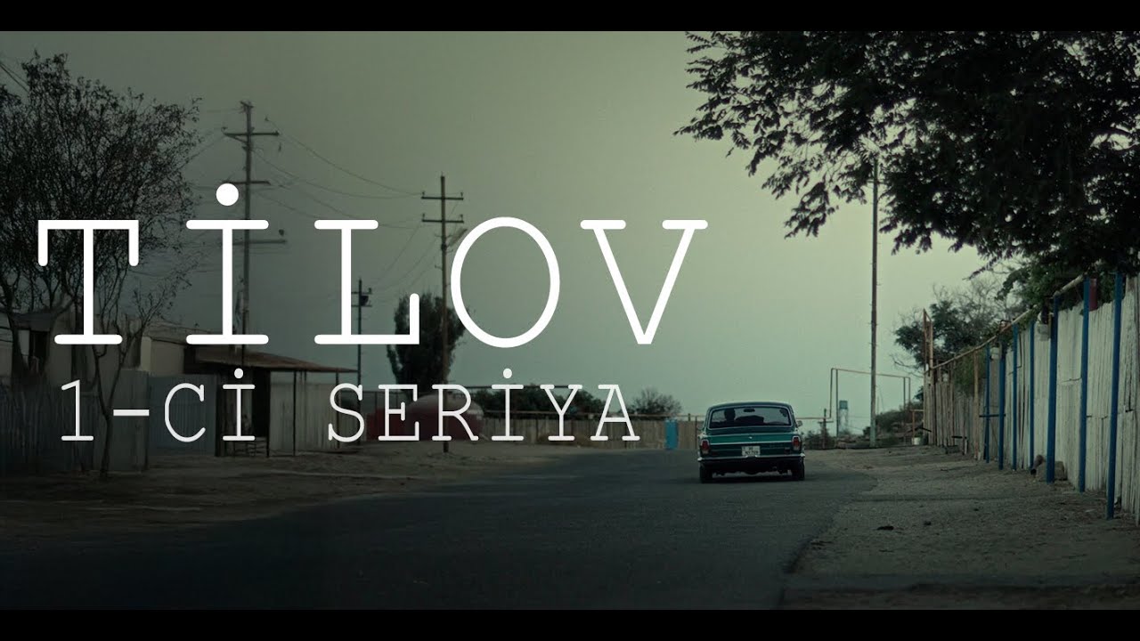 Tilov 1-ci seriya  (4K)