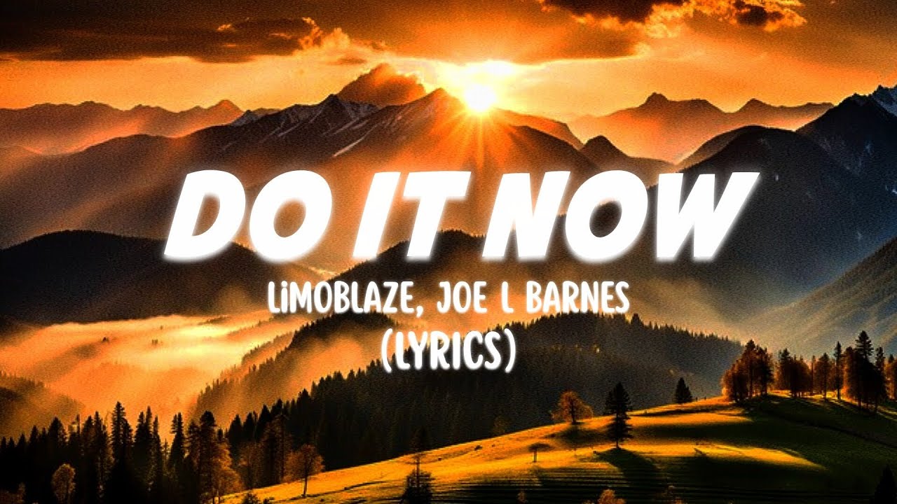 Limoblaze, Joe L Barnes - Do it Now (Lyrics)