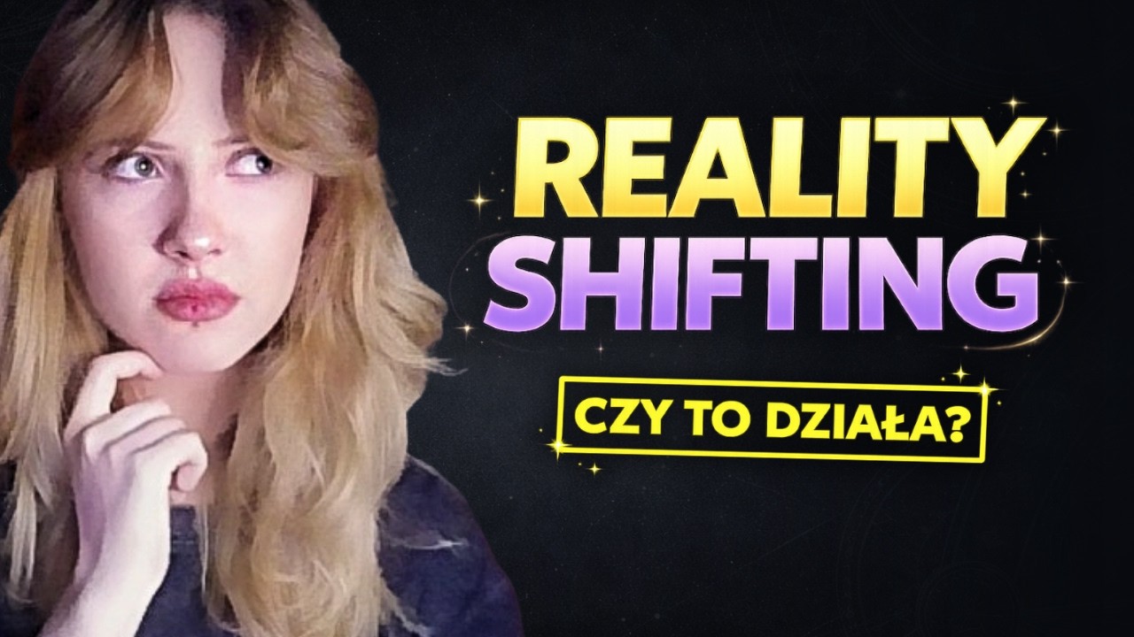 Reality Shifting: Czy można przenieść swoją świadomość do innej rzeczywistości?
