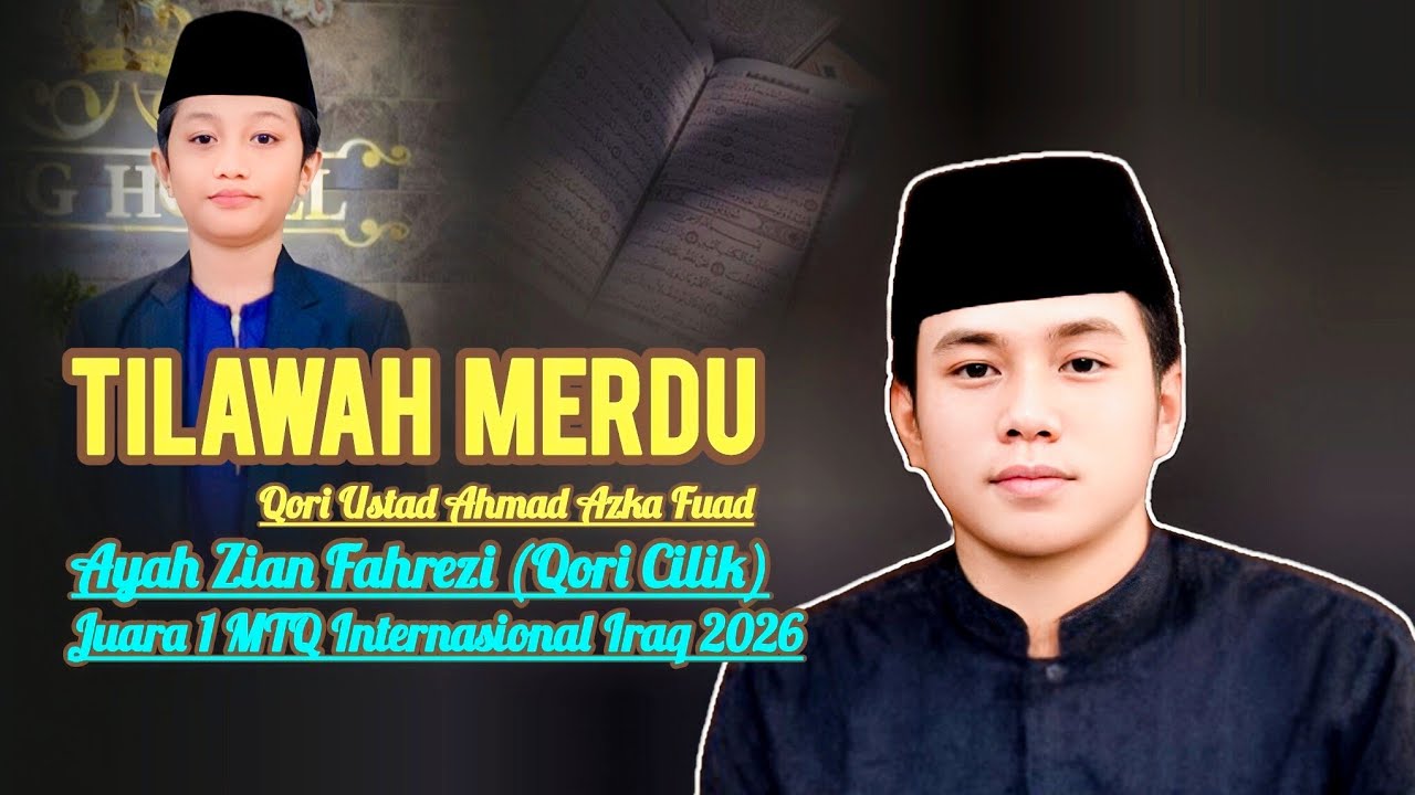 SUARA MERDU AYAH ZIAN FAHREZI JUARA 1 MTQ INTERNASIONAL IRAQ 2026. Qori ustad Ahmad Azka Fuad