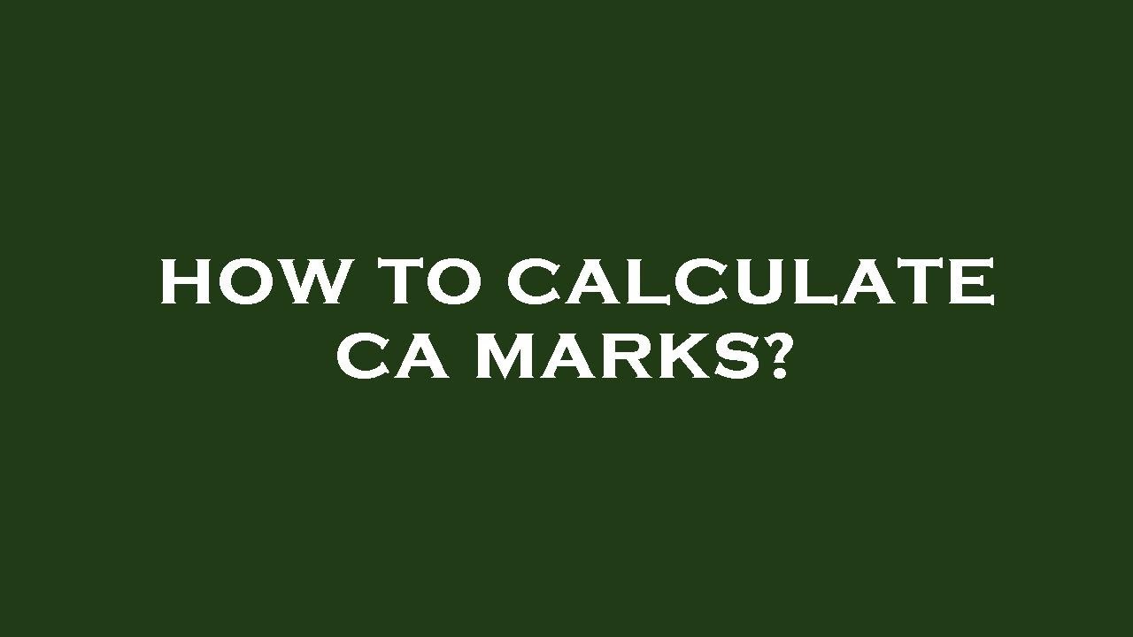 How to calculate ca marks?