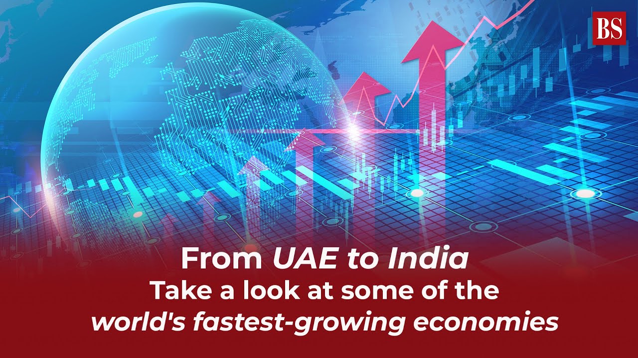 From UAE to India: Take a look at some of the world's fastest-growing economies