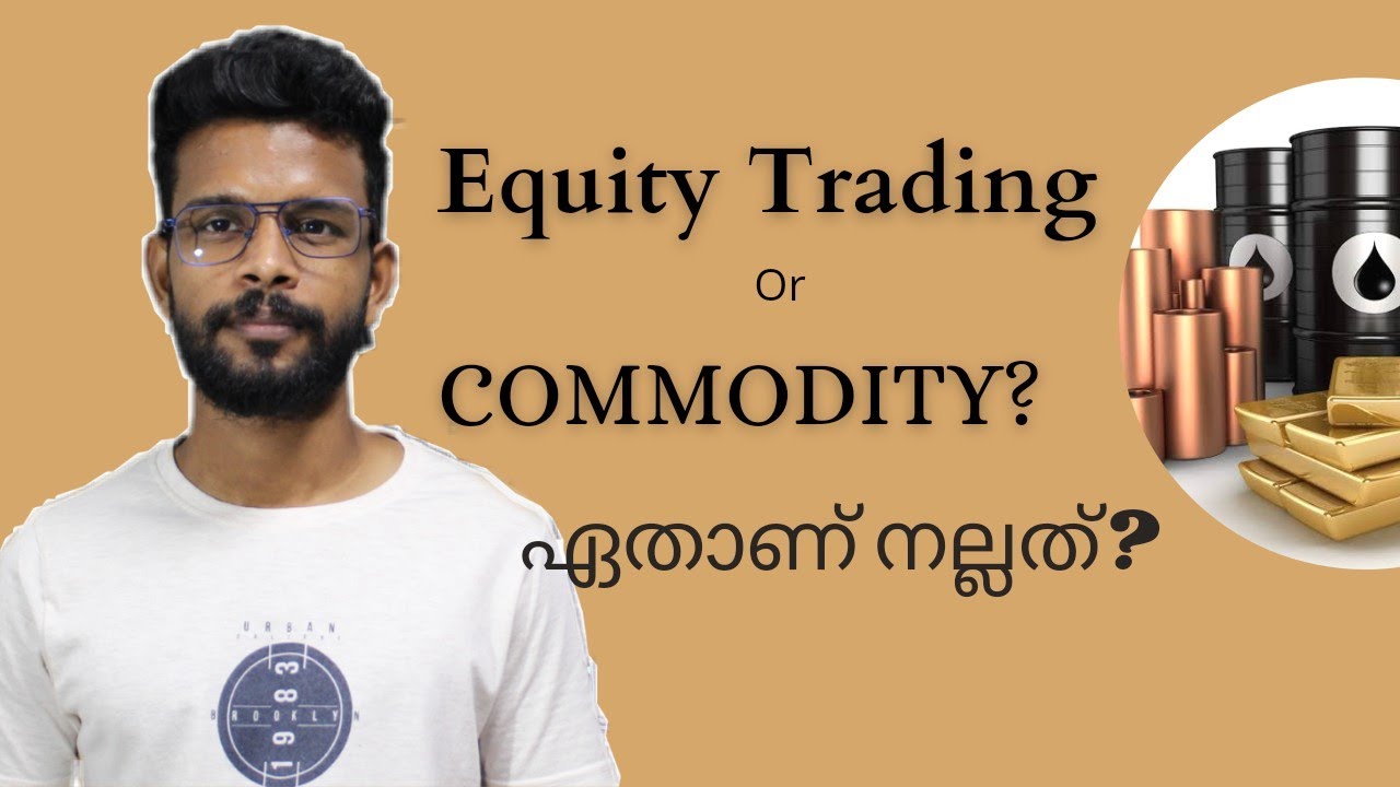 Equity or commodity trading ഏതാണ് നല്ലത്?  Stock market Kerala.