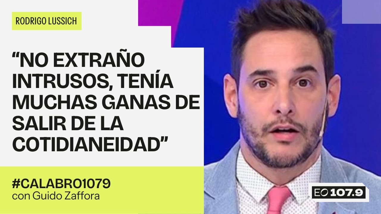 Rodrigo Lussich: “No extraño Intrusos, quería salir de la cotidianeidad” | #Calabro1079