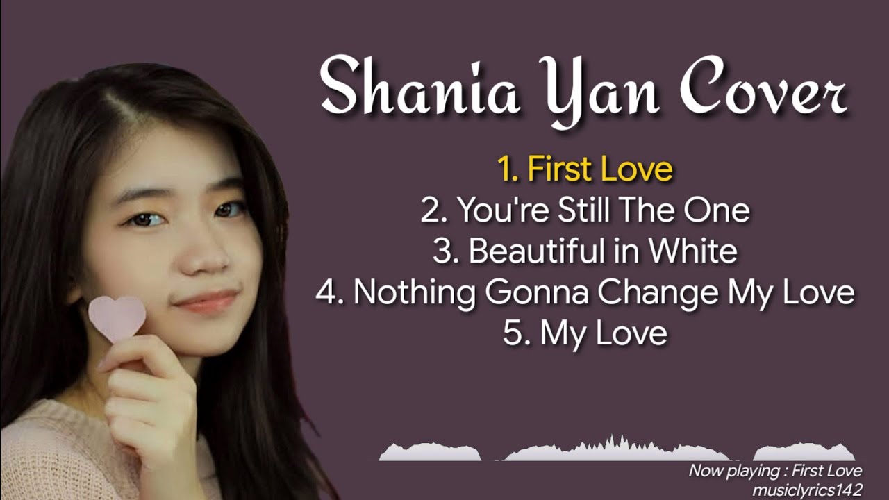 SHANIA YAN COVER MUSIC PART I || FIRST LOVE