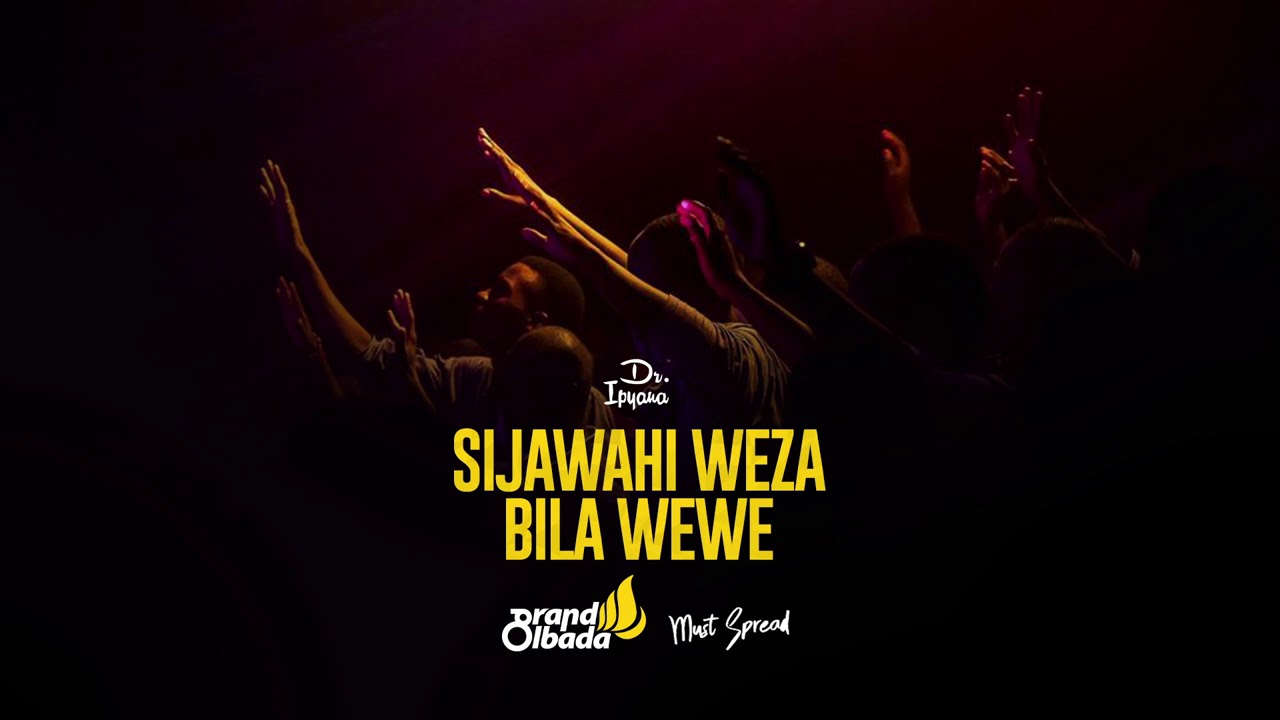 Dr Ipyana - SIJAWAHI WEZA BILA WEWE Praise and Worship song 2021