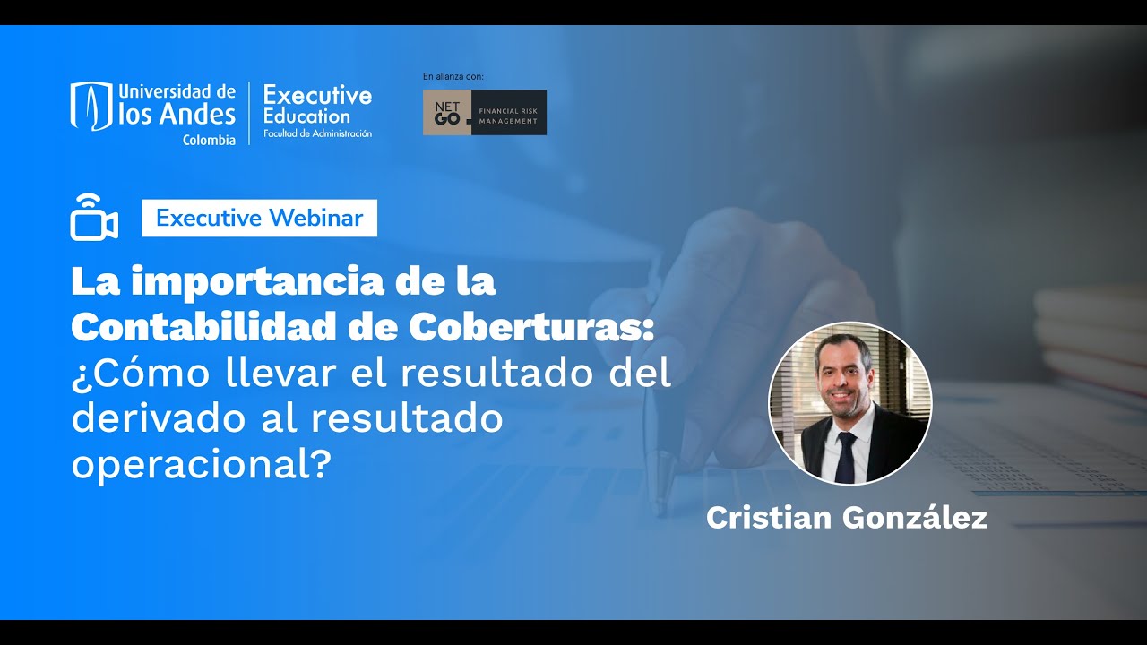 Executive Webinar | Contabilidad de Coberturas: ¿cómo llevar el resultado derivado al operacional?
